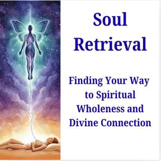 Soul Retrieval: Finding your way to spiritual wholeness and Divine Connection
