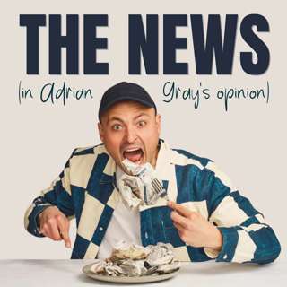 Ep 52 - The News (In Adrian Gray's Opinion)