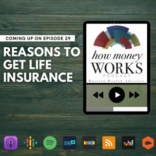 Ep 29: Reasons to Get Life Insurance