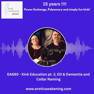EA690 - Kink Education pt. 2, ED & Dementia and Collar Naming