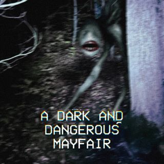 A Dark & Dangerous Mayfair (Part 2)