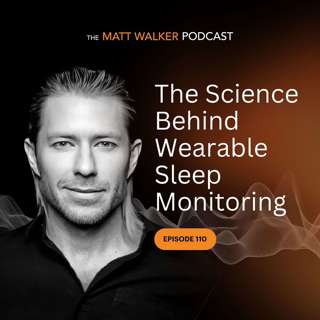 #110 - The Science Behind Wearable Sleep Monitoring