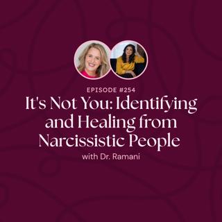 Episode 254: It's Not You: Identifying and Healing from Narcissistic People with Dr. Ramani