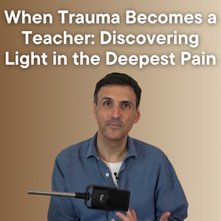 When Trauma Becomes a Teacher: Discovering Light in the Deepest Pain