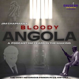 Bloody Angola: A Podcast by Jim Chapman