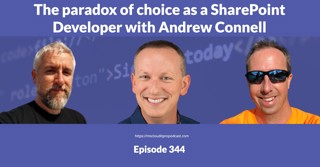 Episode 344 – The paradox of choice as a SharePoint Developer with Andrew Connell