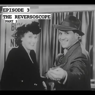 03: The Reversoscope (Part 2)