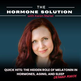 Quick Hits: The Hidden Role of Melatonin in Hormones, Aging, and Sleep with Deanna Minich