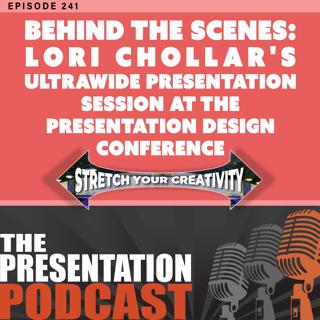 e241 - Behind the Scenes: Lori Chollar's Ultrawide Presentation Session at the Presentation Design Conference