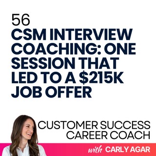 56. CSM Interview Coaching: One Session That Led to a $215K Job Offer