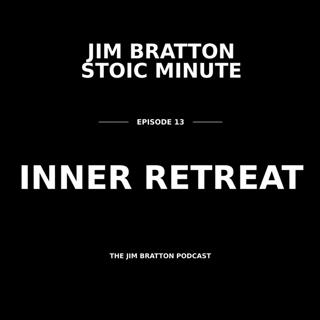 JIM BRATTON STOIC MINUTE 13 - INNER RETREAT