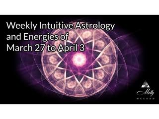 Weekly Intuitive Astrology and Energies of March 27 to April 3