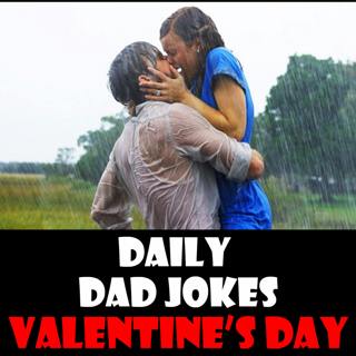 Valentine's Day! Dad jokes for your Valentine! 14 February 2025