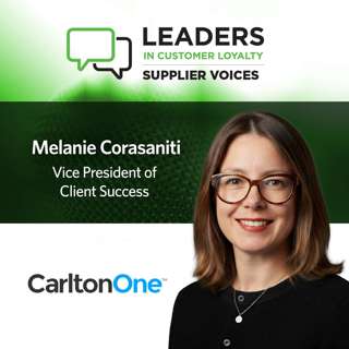 #524: Leaders in Customer Loyalty: Supplier Voices | CarltonOne Helps Clients Build Global Loyalty Programs that are Meaningful
