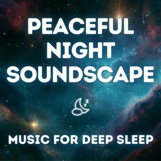 Peaceful Night Music — Soft Soundscapes for Deep Sleep