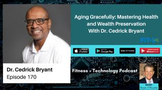 Aging Gracefully: Mastering Health and Wealth Preservation With Dr. Cedrick Bryant