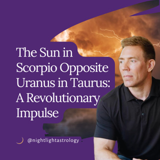 The Sun in Scorpio Opposite Uranus in Taurus: A Revolutionary Impulse