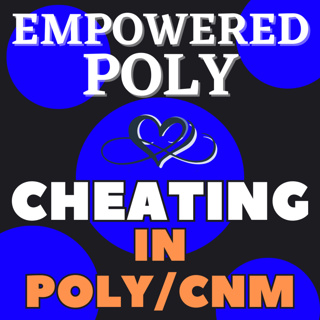 Ep. 40: Cheating in Polyamory/CNM