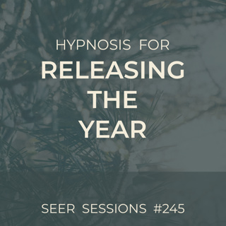 A Soft Ending: Your 3-Journey Ritual for Releasing the Year | Seer Sessions #245