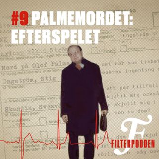 FILTERPODDEN #9: Palmemordet: efterspelet