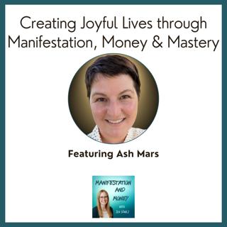 Manifestation, Money & Mastery | Creating Joyful Lives with Ash Mars