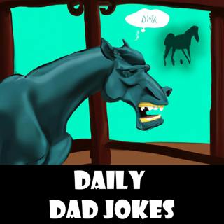 My son woke me up because he was having a scary dream about a mean horse... | + 15 more jokes | 03 Dec 2022