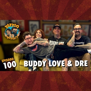 THEE BUDDY LOVE (AND DRE) : Tattoo Content Creating & Staying Artistically Motivated | Ep. 100 l Tattoo Budcast