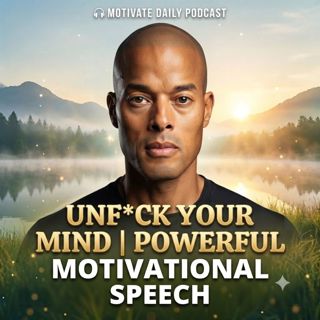Unf*ck Your Mind | Powerful Motivational Speech