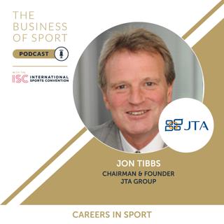 Careers In Sport Podcast - Jon Tibbs - Chairman & Founder - JTA Group
