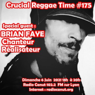 Crucial Reggae Time #175 BRIAN SEVEN FAYE 06062021 2h30