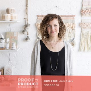010 | Erin Ozer, Knot & Bow on her humble beginnings, manufacturing challenges and the benefits of strategically and slowly adding members to your team