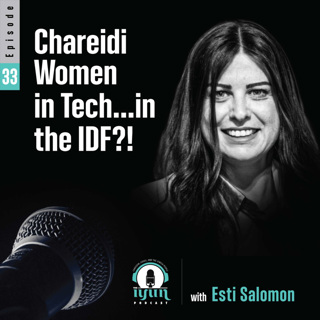 Episode 33 - Chareidi Women in Tech...in the IDF?!