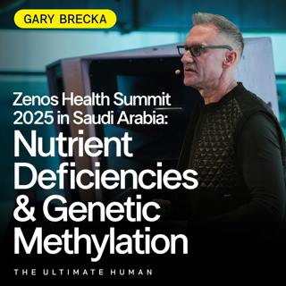 226. Gary Brecka Live at the Zenos Health Summit 2025 in Saudi Arabia: Nutrient Deficiencies and Genetic Methylation
