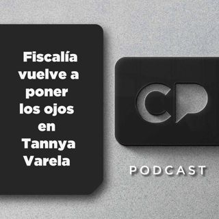 4/MAR : Fiscalía vuelve a poner los ojos en Tannya Varela