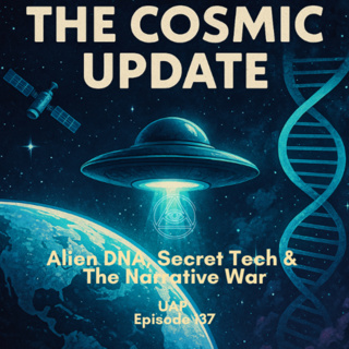 Uncovering Anomalies Podcast (UAP) - Episode 137 – The Cosmic Update: Alien DNA, Secret Tech & The Narrative War
