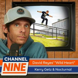 Channel Nine - David Reyes' "Wild Heart" Zero part, Nocturnal Skateshop with Kerry Getz
