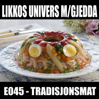 Gjestepodkast Likkos Univers m/Gjedda 045 - Tradisjonsmat og woke conspiracy