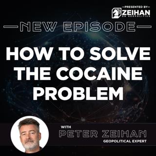 How to Solve the Cocaine Problem || Peter Zeihan