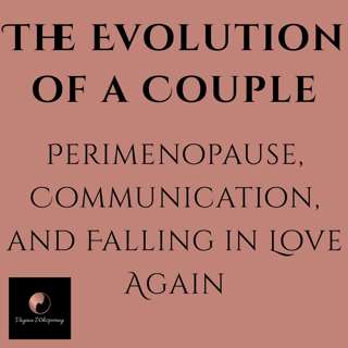 The Evolution of a Couple: Perimenopause, Communication, and Falling in Love Again