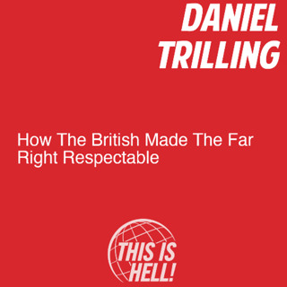 How The British Made The Far Right Acceptable / Daniel Trilling