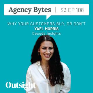 Ep 108 – Yael Morris, Decode Insights – Why Your Customers Buy, or Don’t