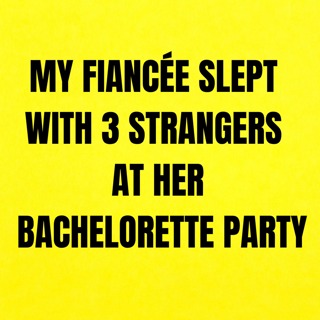 My Fiancée Slept With 3 Strangers At Her Bachelorette Party BRUTAL REVENGE