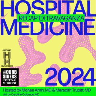 #465 Hospital Medicine Recap Extravaganza: Diabetic Foot, Sepsis, Syncope, Acute Coronary Syndrome, and more!