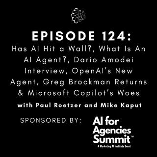 #124: Has AI Hit a Wall?, What Is An AI Agent?, Dario Amodei Interview, OpenAI’s New Agent, Greg Brockman Returns & Microsoft Copilot’s Woes