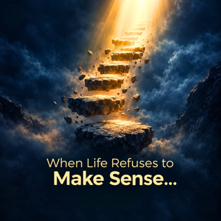 When Life Refuses to Make Sense