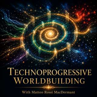 LFP 132: Matteo Rossi MacDermant - Technoprogressive Worldbuilding