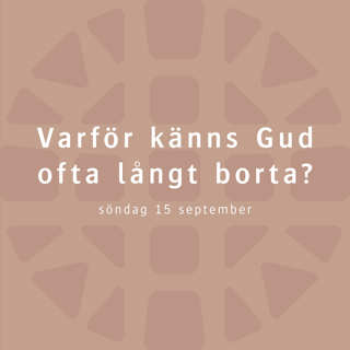 Varför känns Gud ofta långt borta? – Robert Eriksson
