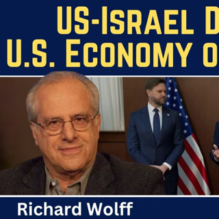 Richard Wolff: U.S.-Israel Divorce as U.S. Economy is on the Brink of Collapse