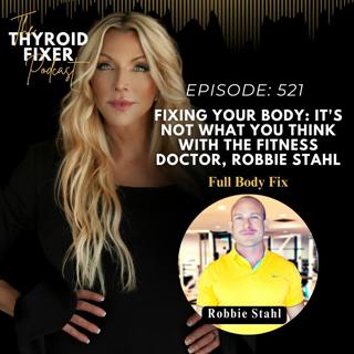 521. Fixing Your Body: It's Not What You Think with The Fitness Doctor, Robbie Stahl
