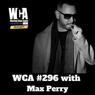 WCA #296 with Max Perry - Selling Beats, Family Influence, Lawyers, New York Hip Hop, Balance, and Cannabis